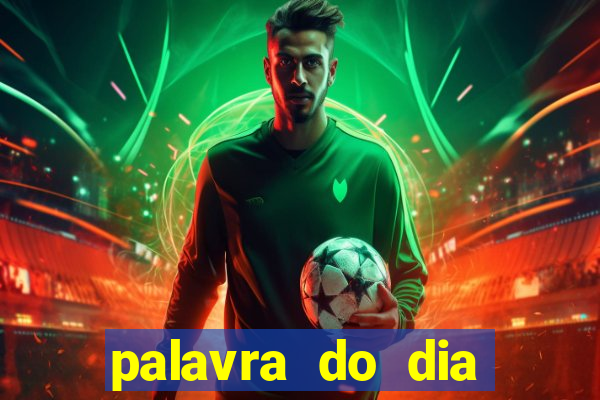 palavra do dia jogo contexto